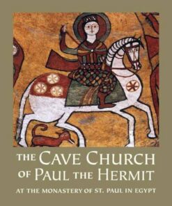 The Cave Church of Paul the Hermit: At the Monastery of St. Paul in Egypt | ISBN 9780300118476 | Kalimat Store