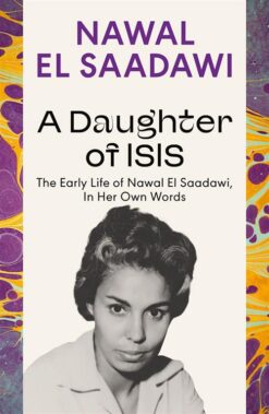 A Daughter of Isis: The Early Life of Nawal El Saadawi, In H | ISBN 9780755651566 | Kalimat Store