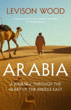 Arabia: A Journey Through The Heart of the Middle East | ISBN 9781473676305 | Kalimat Store