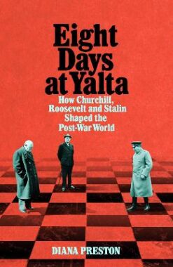 Eight Days at Yalta: How Churchill, Roosevelt and Stalin Shaped the Post-War World | ISBN 9781509868742 | Kalimat Store
