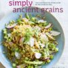 Simply Ancient Grains: Fresh and Flavorful Whole Grain Recipes for Living Well | ISBN 9781607745884 | Kalimat Store