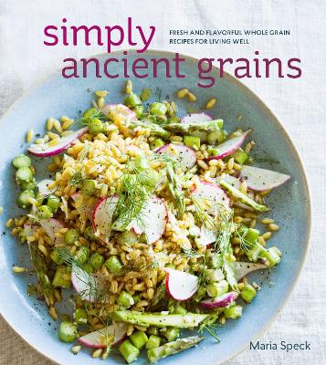 Simply Ancient Grains: Fresh and Flavorful Whole Grain Recipes for Living Well | ISBN 9781607745884 | Kalimat Store
