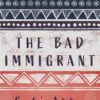 The Bad Immigrant | ISBN 9781623718442 | Kalimat Store