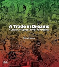 A Trade in Dreams: A Century of Egyptian Print Advertising | ISBN 9781649033024 | Kalimat Store