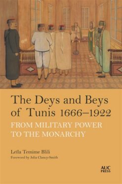 The Deys and Beys of Tunis, 1666–1922: From Military Power to the Monarchy | ISBN 9781649033406 | Kalimat Store