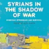 Syrians in the Shadow of War: Everyday Struggles and Survival | ISBN 9781649035226 | Kalimat Store
