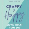 Crappy to Happy: Love What You Do | ISBN 9781743795149 | Kalimat Store