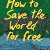 How to Save the World For Free | ISBN 9781786277664 | Kalimat Store