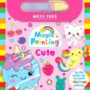 Magic Painting: Cute (Mess Free)(Use the Water Pen to Reveal Rainbow Pictures | ISBN 9781836531937 | Kalimat Store