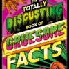 The Totally Disgusting Book Of Gruesome Facts | ISBN 9781837713202 | Kalimat Store
