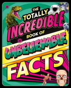 The Totally Incredible Book Of Unbelievable Facts | ISBN 9781837713219 | Kalimat Store