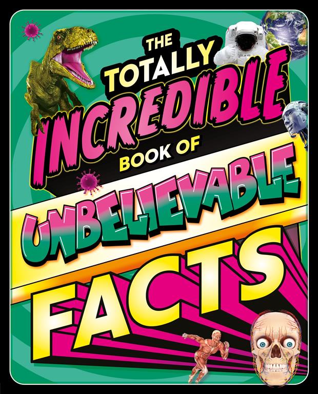 The Totally Incredible Book Of Unbelievable Facts | ISBN 9781837713219 | Kalimat Store