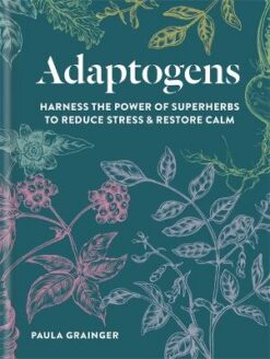 Adaptogens: Harness the power of superherbs to reduce stress & restore calm | ISBN 9781856753852 | Kalimat Store