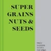 Super Grains Nuts & Seeds | ISBN 9781911624134 | Kalimat Store