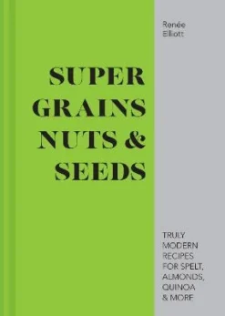 Super Grains Nuts & Seeds | ISBN 9781911624134 | Kalimat Store