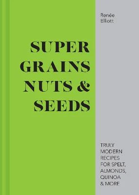 Super Grains Nuts & Seeds | ISBN 9781911624134 | Kalimat Store
