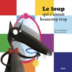 Le loup: qui s'aimait beaucoup trop (Mes P'tits Albums) | ISBN 9782733813690 | Kalimat Store
