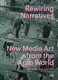 Rewiring Narratives: New Media Art from the Arab World | ISBN 9783775761338 | Kalimat Store
