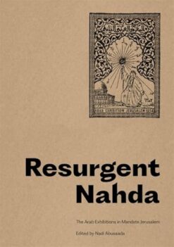 Resurgent Nahda: Arab Exhibitions in 1930s Jerusalem | ISBN 9786148035654 | Kalimat Store