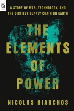 The Elements of Power: A Story of War, Technology, and the Dirtiest Supply Chain on Earth | ISBN 9798217061808 | Kalimat Store