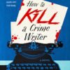 How to Kill a Crime Writer | ISBN 9780593436790 | Kalimat Store