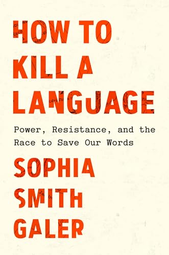 How to Kill a Language: Power, Resistance, and the Race to Save Our Words | ISBN 9798217086979 | Kalimat Store
